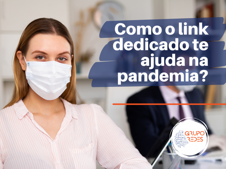 Como o Link Dedicado de Internet pode te ajudar nesta pandemia? Veja Agora!