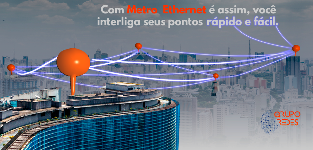 Conecte suas Filiais com Metro-Ethernet.