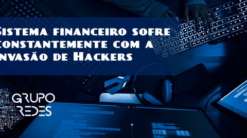 Sistema financeiro sofre constantemente com a invasão de Hackers